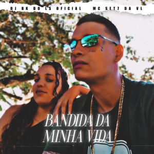 BANDIDA DA MINHA VIDA (Explicit) dari Mc Set7 da VL