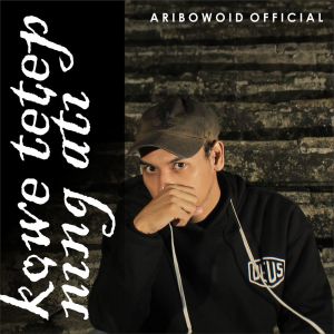 Listen to Koe Tetep Ning Ati song with lyrics from Aribowoid Official