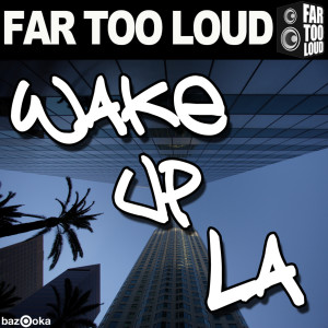 Dengarkan lagu Wake Up LA (Club Mix) nyanyian Far Too Loud dengan lirik