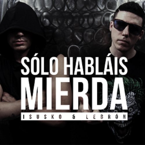 Solo Hablais Mierda (Explicit)