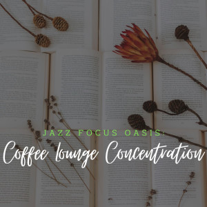 French Café 24 x 7的專輯Jazz Focus Oasis: Coffee Lounge Concentration