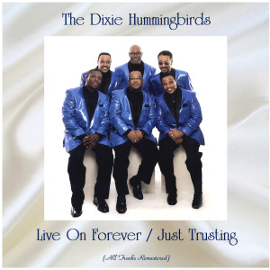 Album Live On Forever / Just Trusting (All Tracks Remastered) from The Dixie Hummingbirds