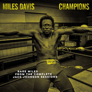 邁爾士戴維斯的專輯Champions: Rare Miles from the Complete Jack Johnson Sessions