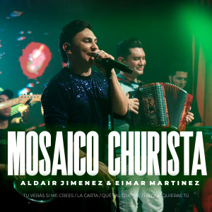 Listen to Mosaico Churista : Tu Verás Si Me Crees / La Carta / Que Tal, Que Tal / Lo Que Quieras Tú (En Vivo) song with lyrics from Aldair Jimenez