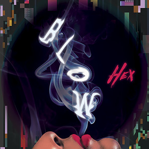 ดาวน์โหลดและฟังเพลง BLOW พร้อมเนื้อเพลงจาก Hex