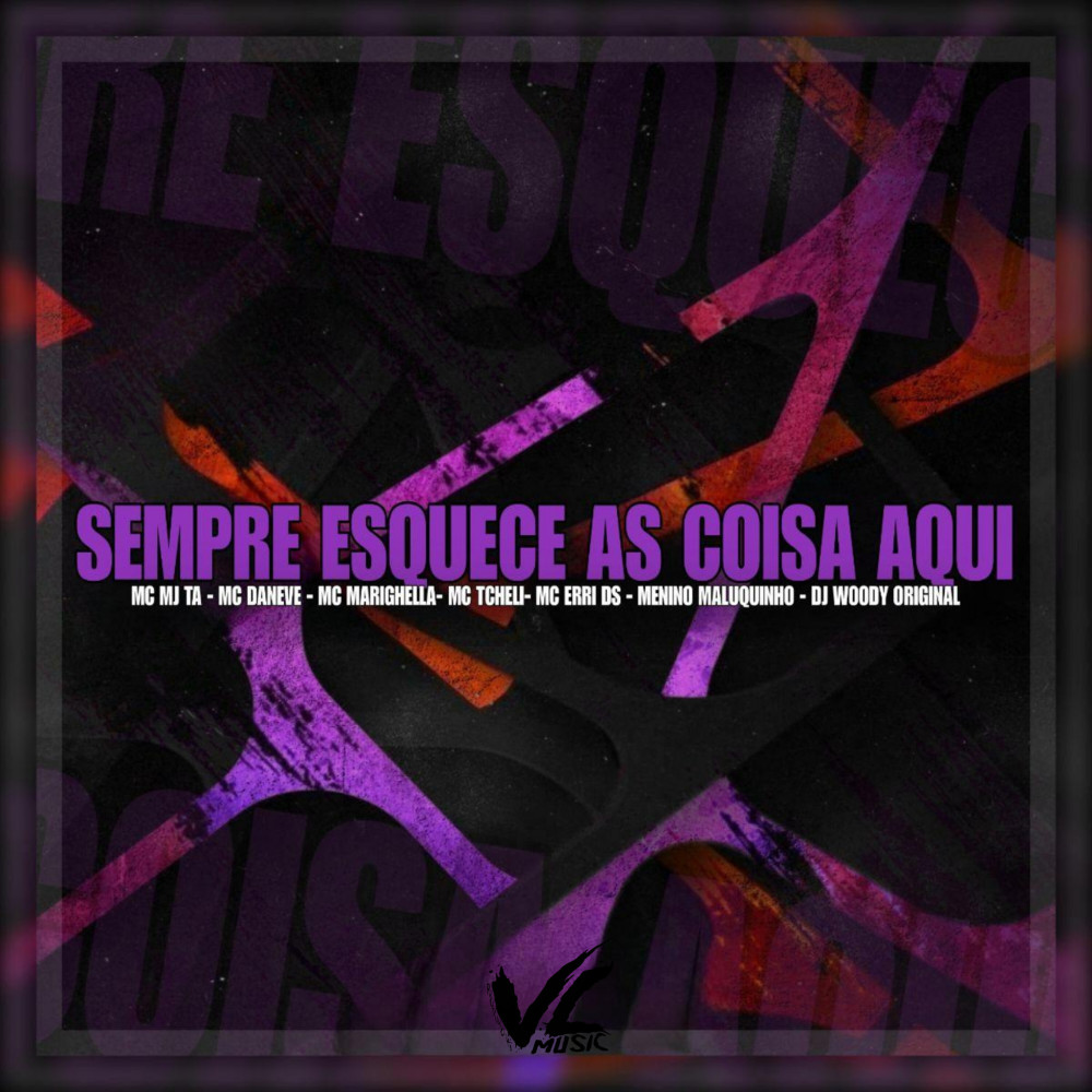 Sempre Esquece As Coisas Aqui (feat. Mc Daneve, MC Erri DS, Menino Maluquinho & MC Tcheli) (Explicit)