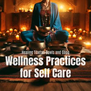 อัลบัม Healing Tibetan Bowls and Gong (Wellness Practices for Self Care on World Health Day) ศิลปิน Therapeutic Tibetan Spa Collection