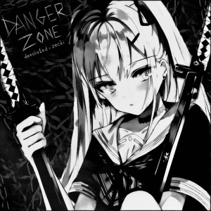Listen to DANGER ZONE song with lyrics from desola1ed