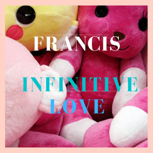 Listen to Infinitive Love song with lyrics from Francis