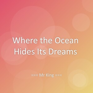 Listen to Where the Ocean Hides Its Dreams song with lyrics from Mr King