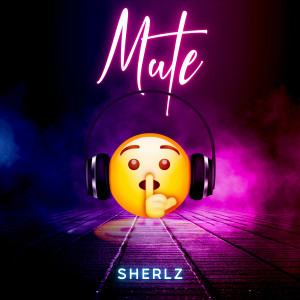 Sherlz的专辑Mute (Explicit)
