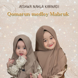 Dengarkan Qomarun/Mabruk (Medley) lagu dari Aishwa Nahla Karnadi dengan lirik