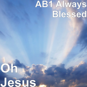 Dengarkan Oh Jesus lagu dari AB1 Always Blessed dengan lirik