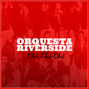 อัลบัม Orquesta Riverside: Cha Cha Cha ศิลปิน Orquesta Riverside