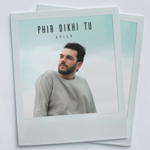 Listen to Phir Dikhi Tu song with lyrics from Avish