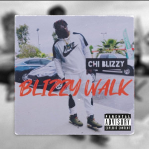 收听Chi Blizzy的Blizzy Walk (Explicit)歌词歌曲