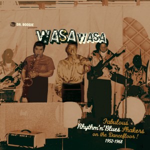 Album Dr. Boogie Presents Wasa Wasa (Fabulous Rhythm'n' Blues Shakers on the Dancefloor 1952 - 1968) from Various