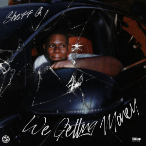 ดาวน์โหลดและฟังเพลง We Getting Money (Explicit) พร้อมเนื้อเพลงจาก Sheff G