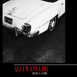 ดาวน์โหลดและฟังเพลง All I Wanna Do พร้อมเนื้อเพลงจาก Chase N. Cashe