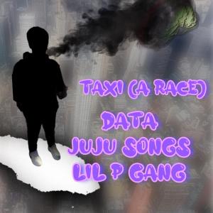 Album Taxi (A Race) (feat. Juju Songs & Lil P Gang) (Explicit) oleh Data