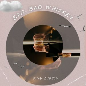 King Curtis的专辑Bad, Bad Whiskey - King Curtis