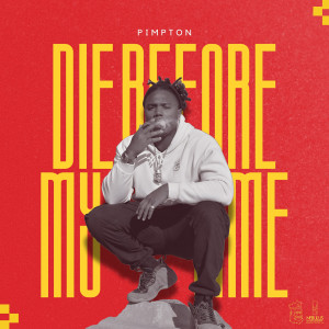 Album Die Before My Time (Explicit) from Pimpton