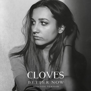 ดาวน์โหลดและฟังเพลง Better Now (Acoustic) พร้อมเนื้อเพลงจาก Cloves