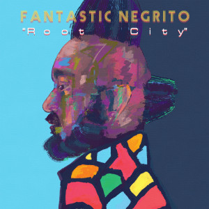 Album Root City from Fantastic Negrito