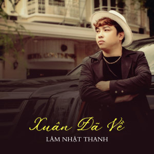 Listen to Xuân Đã Về song with lyrics from Lam Nhat Thanh