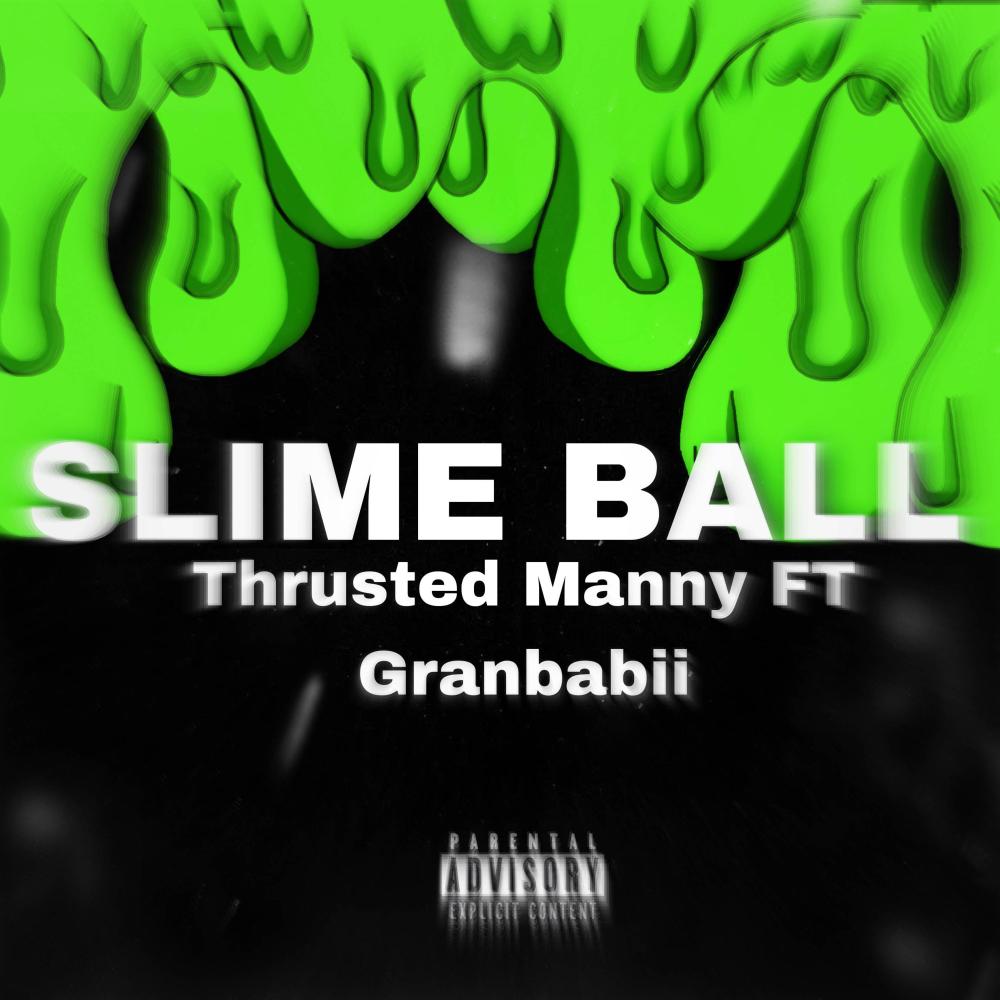 SLIME BALL (feat. THRUSTED MANNY) (Explicit)