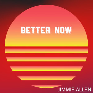 Album Better Now from Jimmie Allen