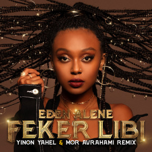 EDEN的專輯Feker Libi (Yinon Yahel & Mor Avrahami Remix)