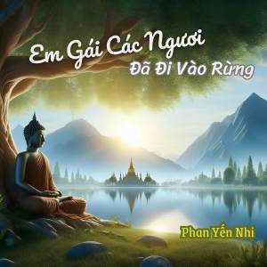 收聽Phan Yến Nhi的Em Gái Các Ngươi Đã Đi Vào Rừng歌詞歌曲