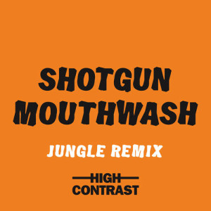 收聽High Contrast的Shotgun Mouthwash (Jungle Remix)歌詞歌曲