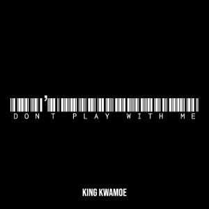 Listen to Don’t Play with Me (Explicit) song with lyrics from King Kwamoe