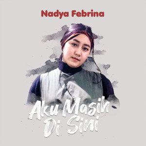 Dengarkan Aku Masih Di Sini lagu dari Nadya Febrina dengan lirik