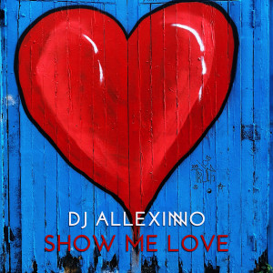 Dengarkan lagu Show Me Love nyanyian DJ Allexinno dengan lirik