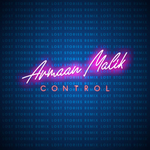 ดาวน์โหลดและฟังเพลง Control (Lost Stories Remix) พร้อมเนื้อเพลงจาก Armaan Malik