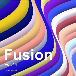 日本羣星的專輯Fusion, Vol. 44 -Instrumental BGM- by Audiostock