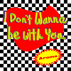 ดาวน์โหลดและฟังเพลง I Don't Wanna Be with You พร้อมเนื้อเพลงจาก Aroma