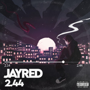 ดาวน์โหลดและฟังเพลง 2.44 (Explicit) พร้อมเนื้อเพลงจาก Jayred