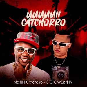 收聽É O CAVERINHA的Uuuuuii Catchorro (Explicit)歌詞歌曲