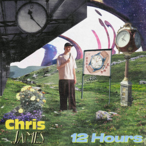 Dengarkan lagu 12 Hours nyanyian Chris James dengan lirik