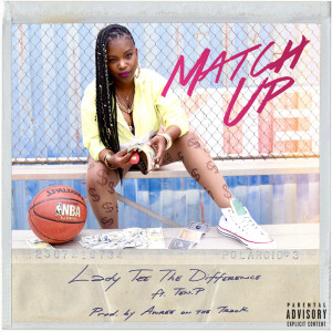 Dengarkan Match Up (Explicit) lagu dari Lady Tee The Difference dengan lirik