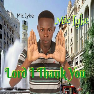 Listen to Lord I Thank You song with lyrics from Mic Iyke