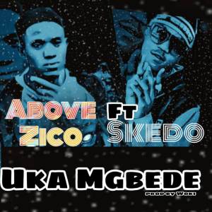 ดาวน์โหลดและฟังเพลง Uka Mgbede พร้อมเนื้อเพลงจาก Above Zico