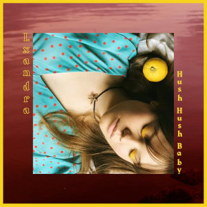 收聽Lxandra的Hush Hush Baby歌詞歌曲