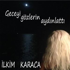 收聽İlkim Karaca的Geceyi Gözlerin Aydınlattı歌詞歌曲