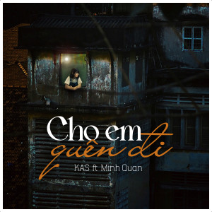Listen to Cho Em Quên Đi song with lyrics from Kas