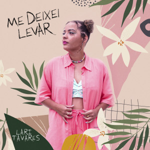 ดาวน์โหลดและฟังเพลง Me Deixei Levar พร้อมเนื้อเพลงจาก Lari Tavares